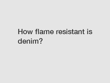 How flame resistant is denim?