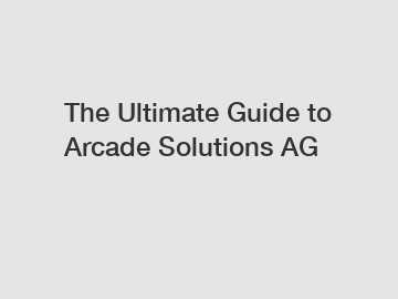 The Ultimate Guide to Arcade Solutions AG