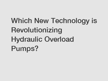 Which New Technology is Revolutionizing Hydraulic Overload Pumps?