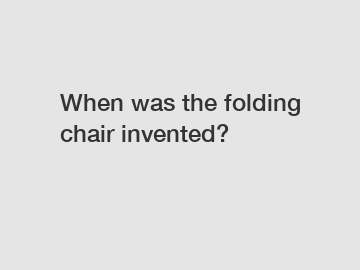 When was the folding chair invented?