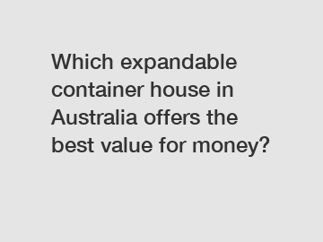 Which expandable container house in Australia offers the best value for money?