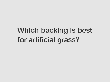 Which backing is best for artificial grass?
