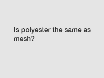 Is polyester the same as mesh?