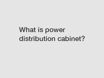 What is power distribution cabinet?