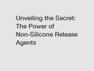 Unveiling the Secret: The Power of Non-Silicone Release Agents