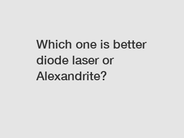 Which one is better diode laser or Alexandrite?