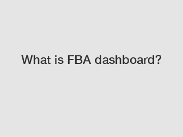 What is FBA dashboard?