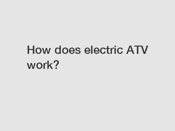 How does electric ATV work?