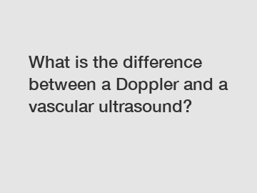 What is the difference between a Doppler and a vascular ultrasound?