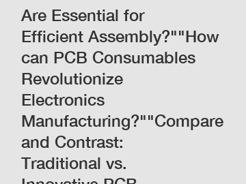Which PCB Consumables Are Essential for Efficient Assembly?