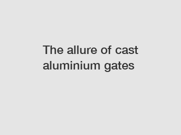 The allure of cast aluminium gates