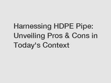 Harnessing HDPE Pipe: Unveiling Pros & Cons in Today's Context