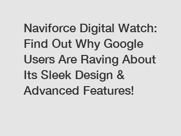 Naviforce Digital Watch: Find Out Why Google Users Are Raving About Its Sleek Design & Advanced Features!
