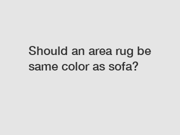 Should an area rug be same color as sofa?