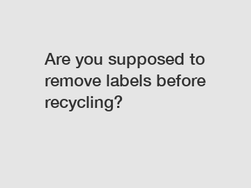 Are you supposed to remove labels before recycling?