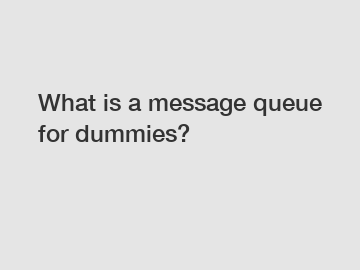 What is a message queue for dummies?