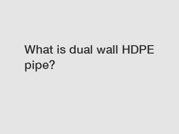 What is dual wall HDPE pipe?