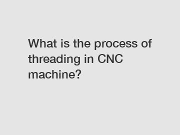 What is the process of threading in CNC machine?