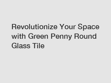 Revolutionize Your Space with Green Penny Round Glass Tile