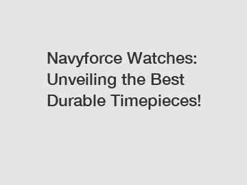 Navyforce Watches: Unveiling the Best Durable Timepieces!