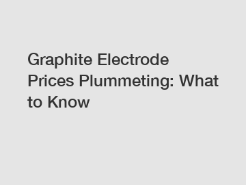 Graphite Electrode Prices Plummeting: What to Know