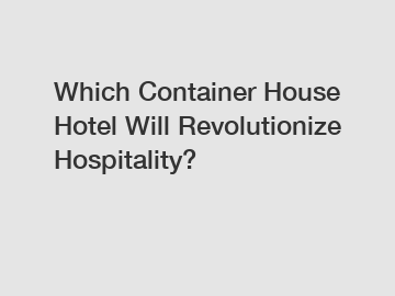 Which Container House Hotel Will Revolutionize Hospitality?