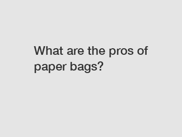 What are the pros of paper bags?