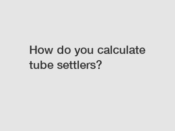 How do you calculate tube settlers?