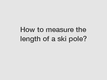 How to measure the length of a ski pole?