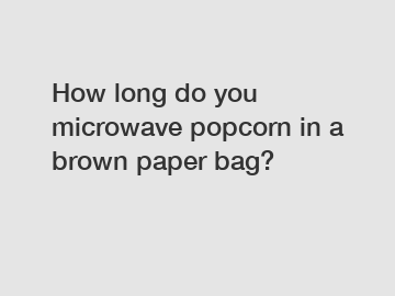 How long do you microwave popcorn in a brown paper bag?