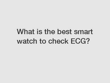 What is the best smart watch to check ECG?