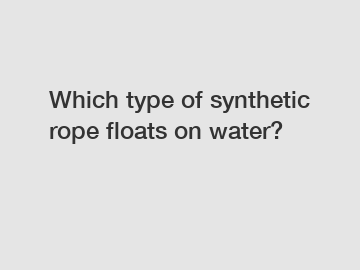 Which type of synthetic rope floats on water?