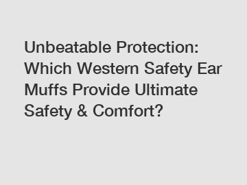 Unbeatable Protection: Which Western Safety Ear Muffs Provide Ultimate Safety & Comfort?