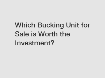 Which Bucking Unit for Sale is Worth the Investment?