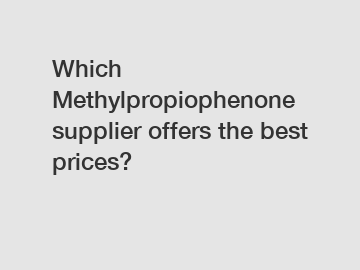 Which Methylpropiophenone supplier offers the best prices?