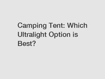 Camping Tent: Which Ultralight Option is Best?