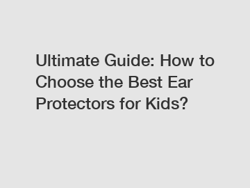 Ultimate Guide: How to Choose the Best Ear Protectors for Kids?