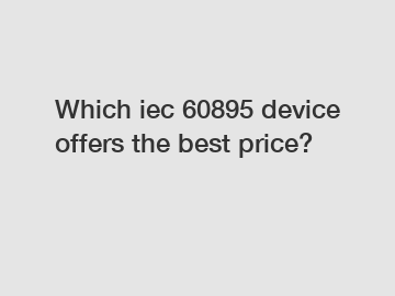 Which iec 60895 device offers the best price?