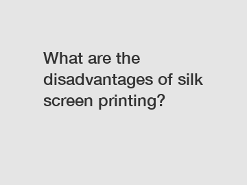 What are the disadvantages of silk screen printing?