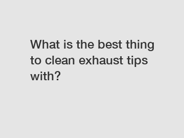 What is the best thing to clean exhaust tips with?