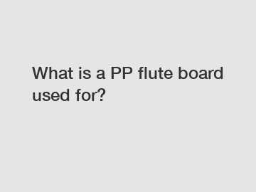 What is a PP flute board used for?