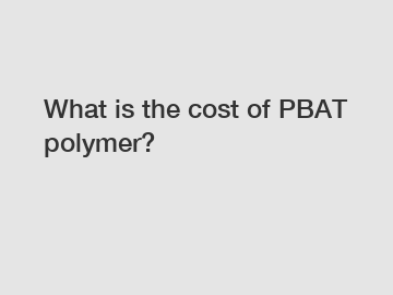 What is the cost of PBAT polymer?