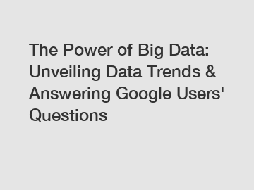 The Power of Big Data: Unveiling Data Trends & Answering Google Users' Questions