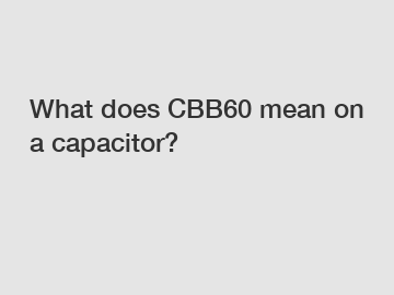What does CBB60 mean on a capacitor?