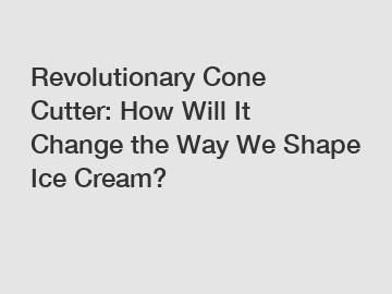 Revolutionary Cone Cutter: How Will It Change the Way We Shape Ice Cream?