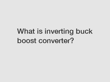 What is inverting buck boost converter?