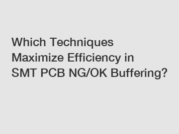 Which Techniques Maximize Efficiency in SMT PCB NG/OK Buffering?