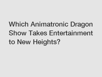 Which Animatronic Dragon Show Takes Entertainment to New Heights?