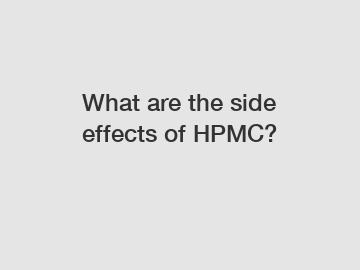 What are the side effects of HPMC?