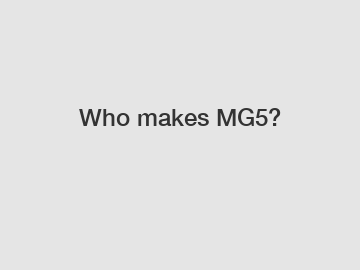 Who makes MG5?